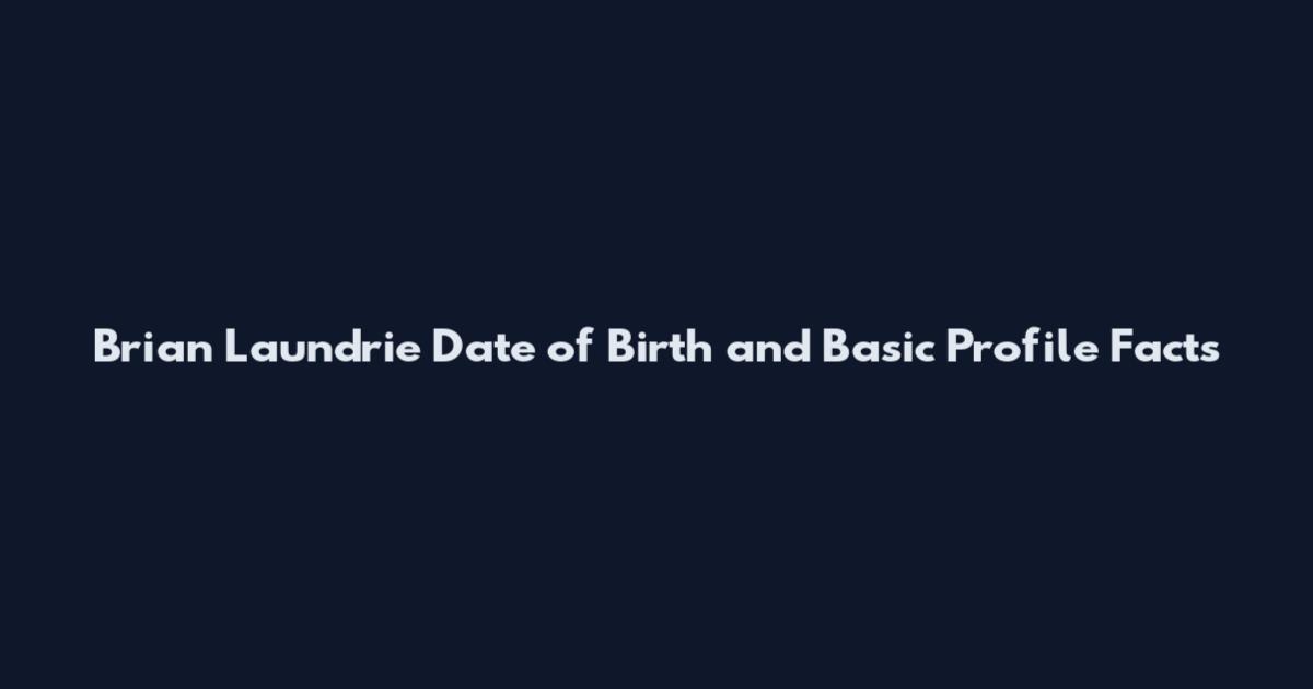 Brian Laundrie Date of Birth and Basic Profile Facts