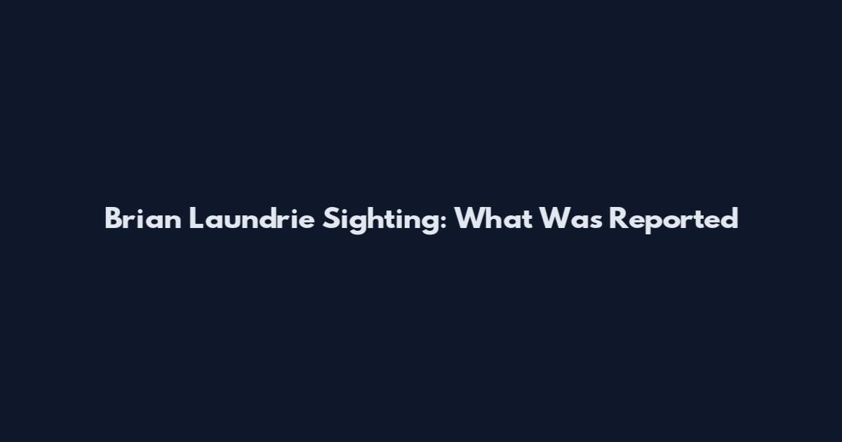 Brian Laundrie Sighting: What Was Reported