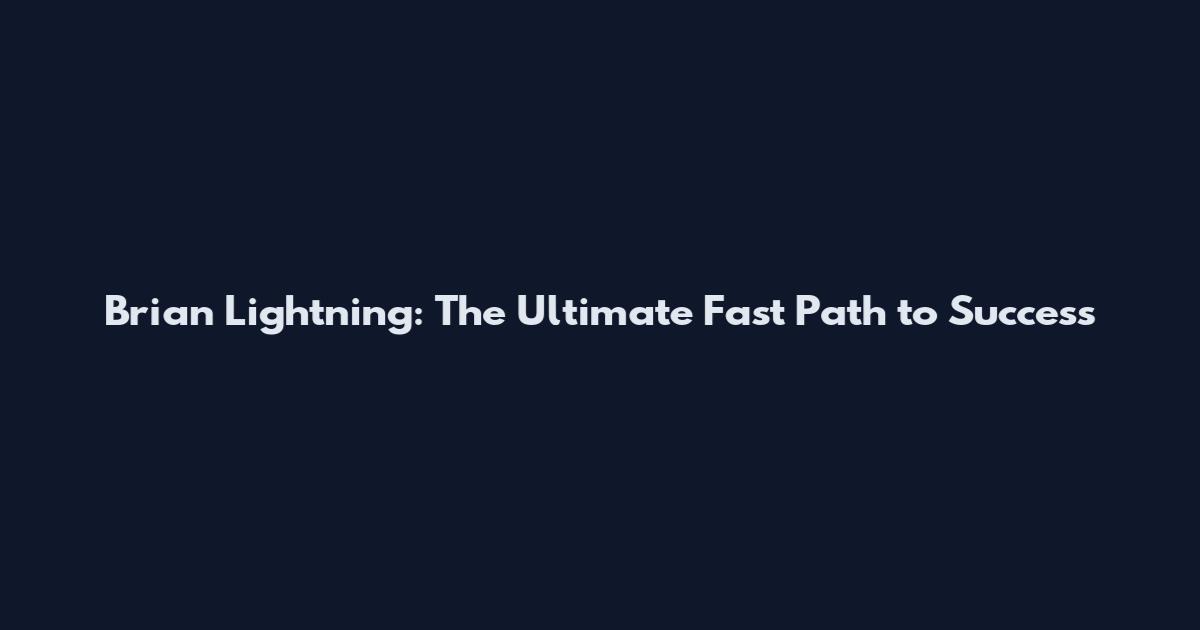 Brian Lightning: The Ultimate Fast Path to Success