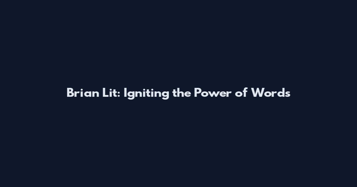 Brian Lit: Igniting the Power of Words