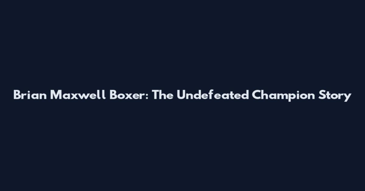 Brian Maxwell Boxer: The Undefeated Champion Story