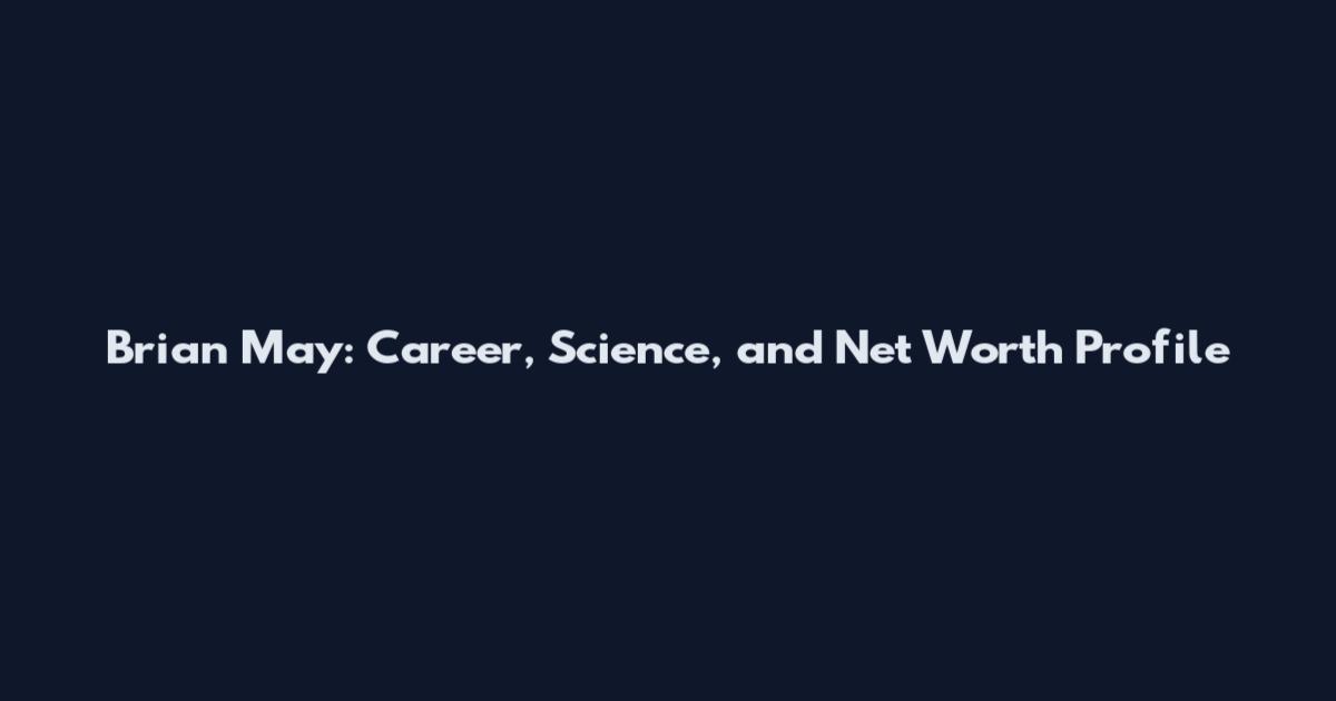 Brian May: Career, Science, and Net Worth Profile