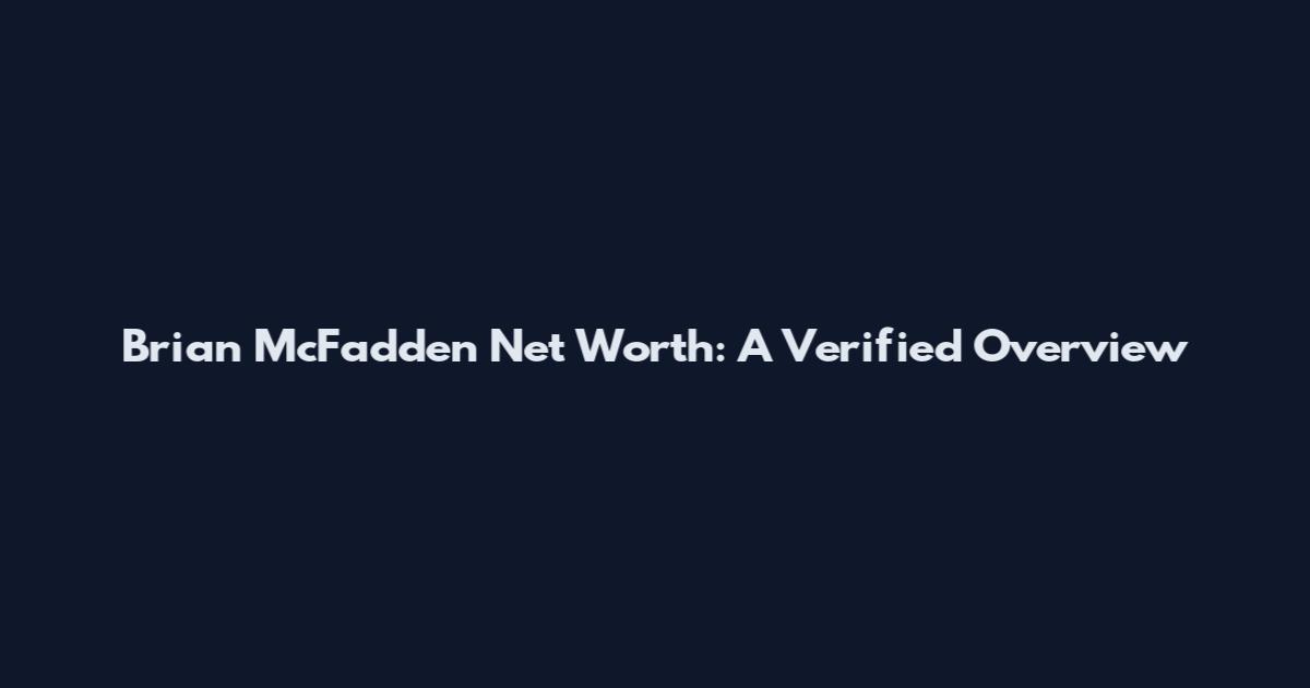 Brian McFadden Net Worth: A Verified Overview