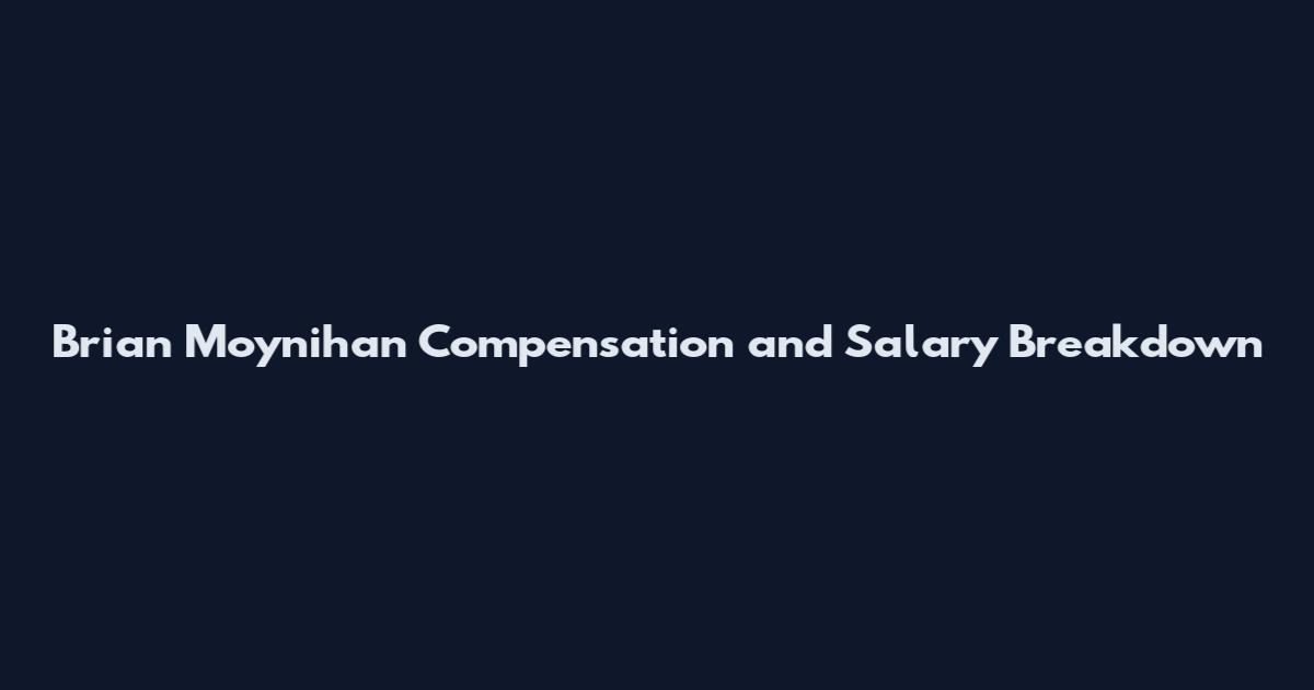 Brian Moynihan Compensation and Salary Breakdown