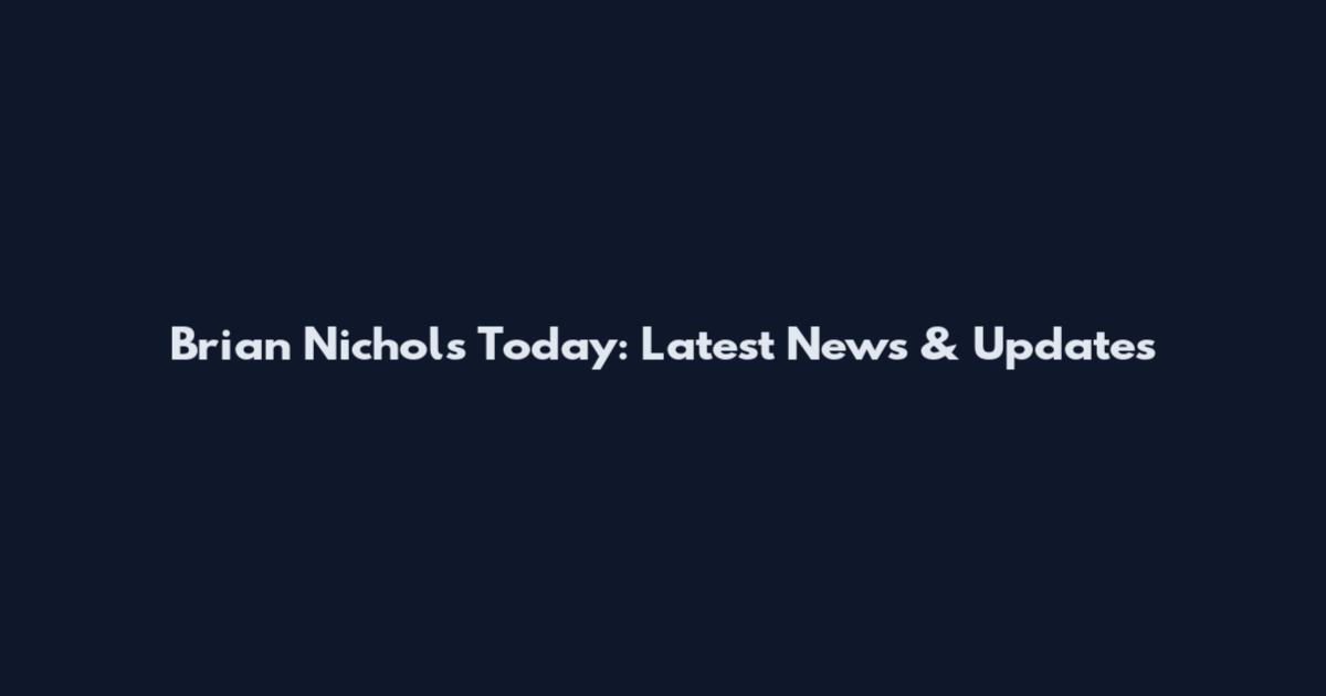 Brian Nichols Today: Latest News & Updates