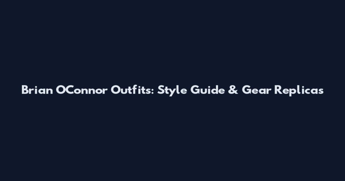 Brian O'Connor Outfits: Style Guide & Gear Replicas