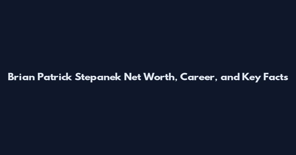 Brian Patrick Stepanek Net Worth, Career, and Key Facts