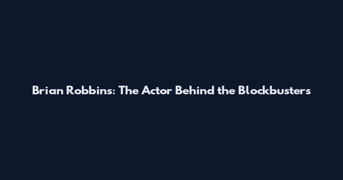 Brian Robbins: The Actor Behind the Blockbusters