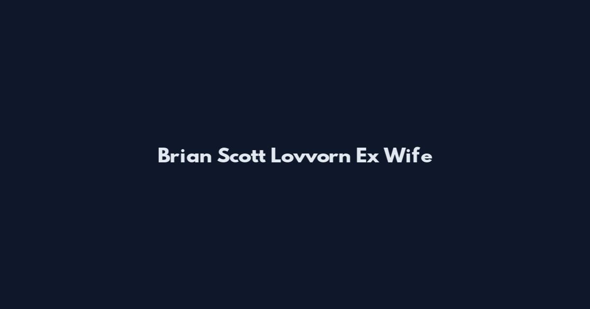 Brian Scott Lovvorn Ex Wife