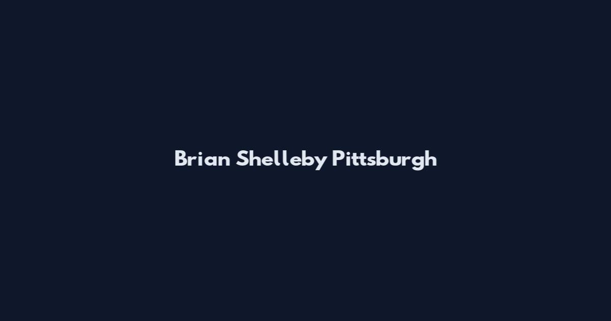 Brian Shelleby Pittsburgh