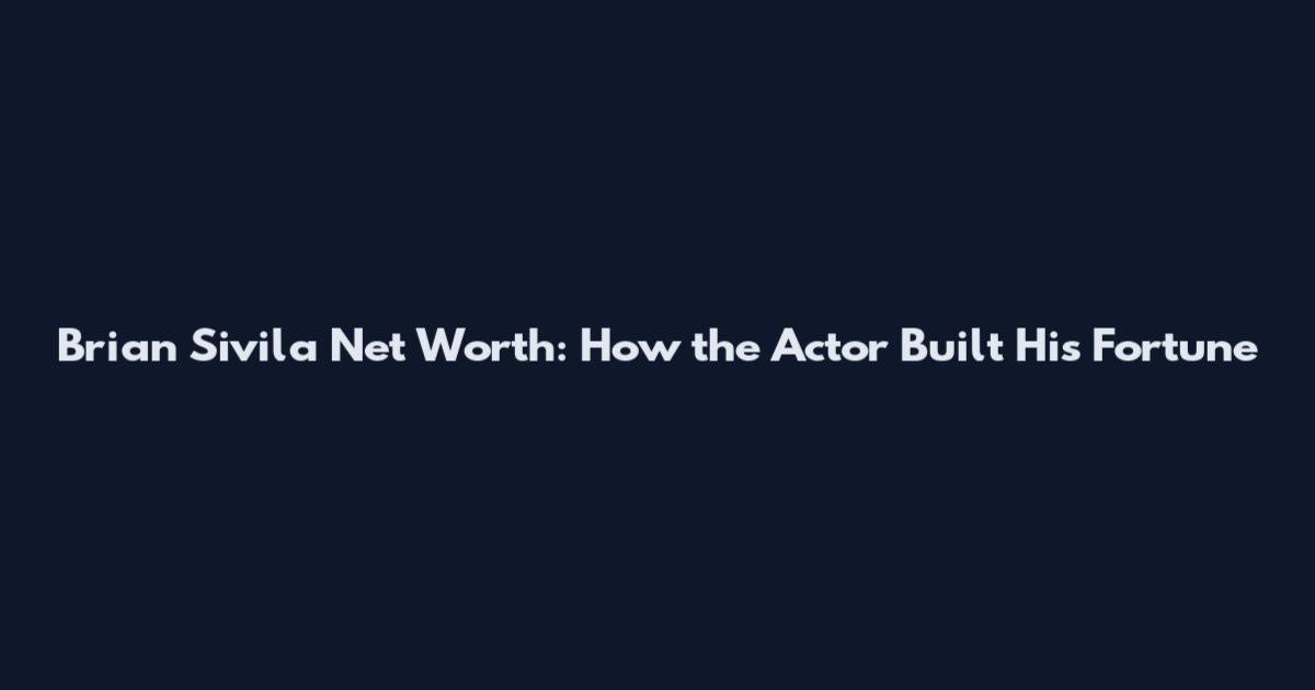 Brian Sivila Net Worth: How the Actor Built His Fortune