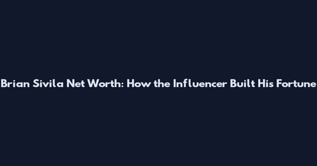 Brian Sivila Net Worth: How the Influencer Built His Fortune