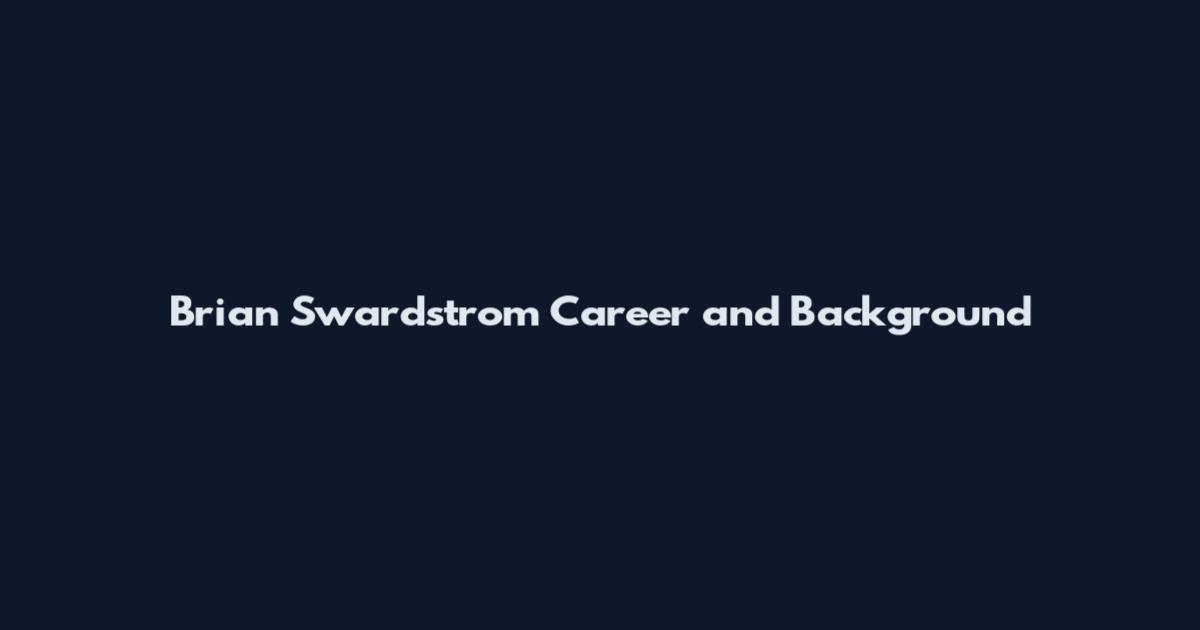 Brian Swardstrom Career and Background