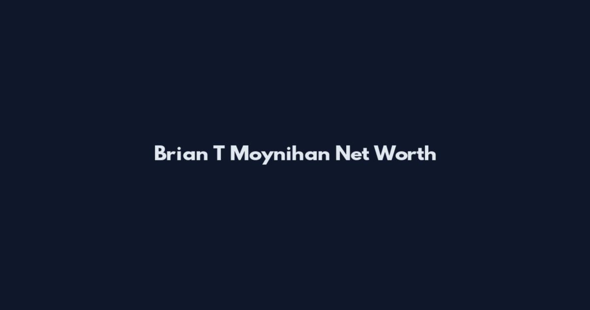 Brian T Moynihan Net Worth