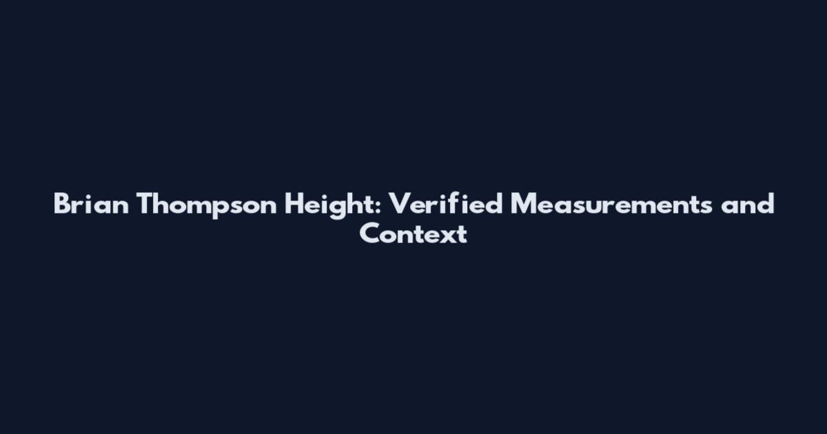 Brian Thompson Height: Verified Measurements and Context