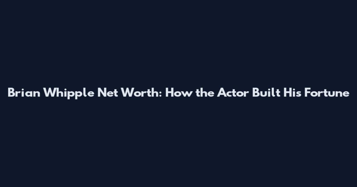 Brian Whipple Net Worth: How the Actor Built His Fortune