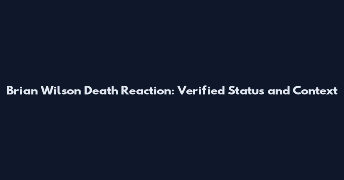 Brian Wilson Death Reaction: Verified Status and Context