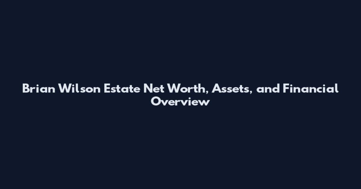Brian Wilson Estate Net Worth, Assets, and Financial Overview