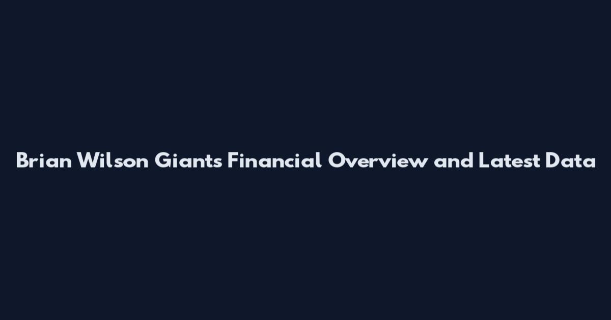 Brian Wilson Giants Financial Overview and Latest Data