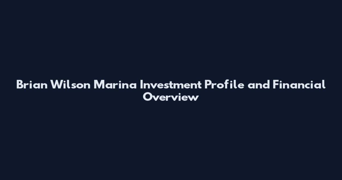 Brian Wilson Marina Investment Profile and Financial Overview