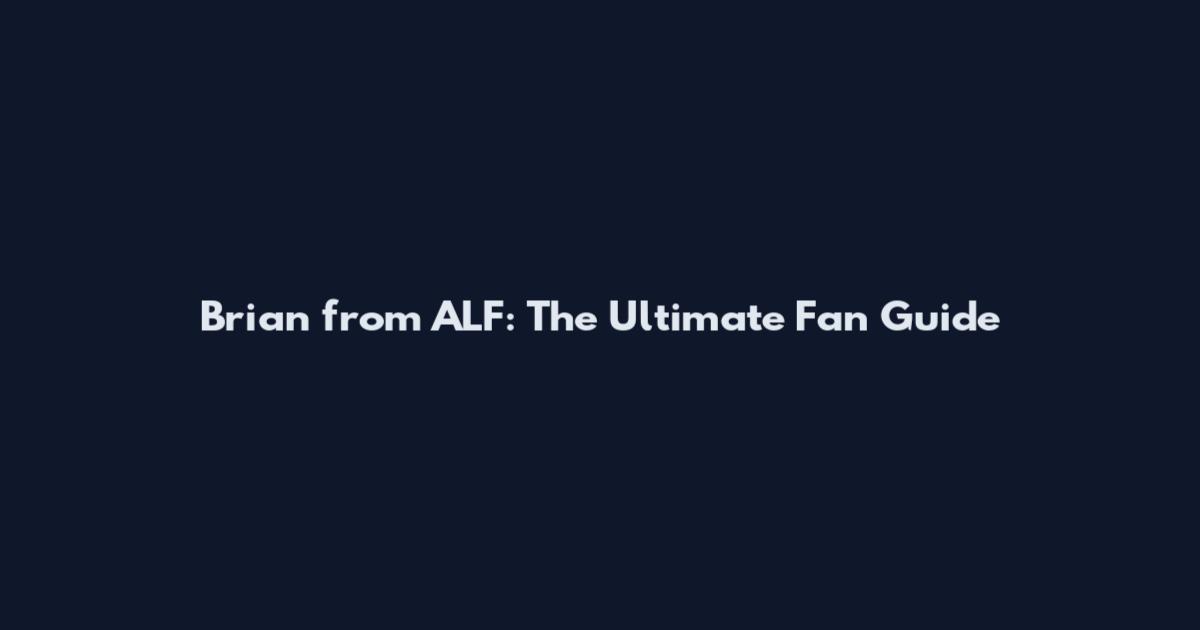 Brian from ALF: The Ultimate Fan Guide