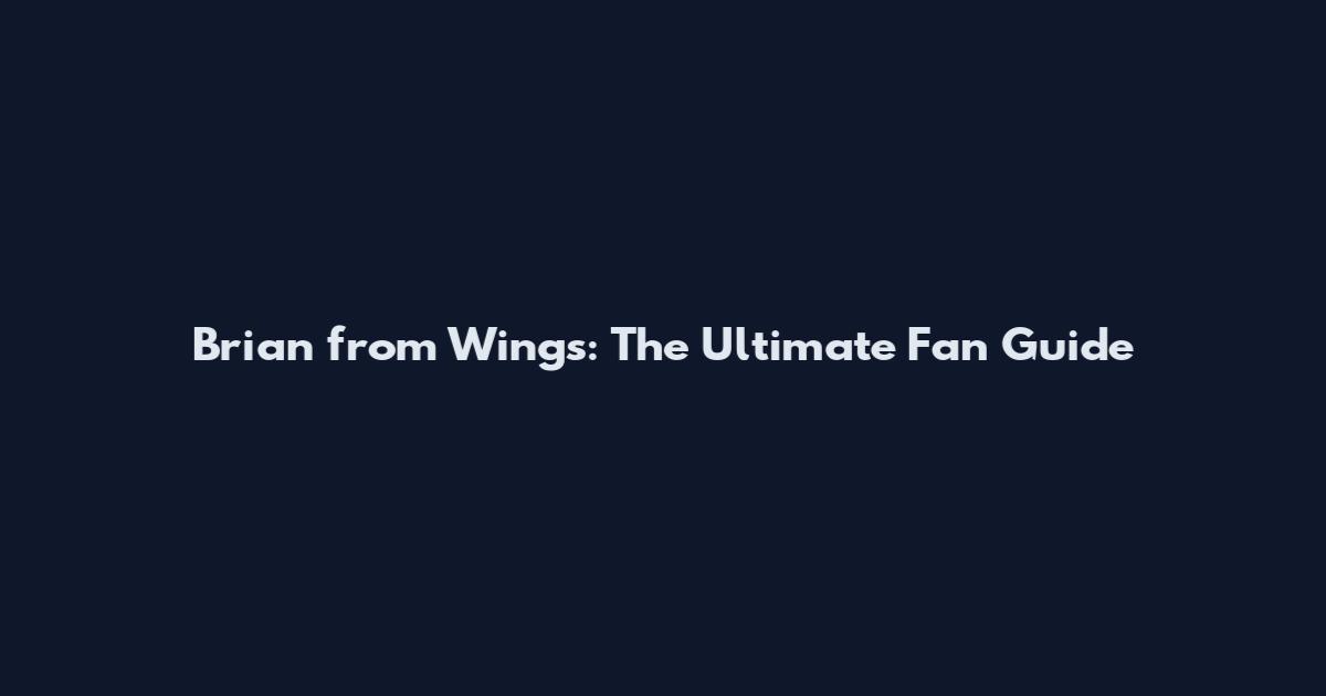 Brian from Wings: The Ultimate Fan Guide