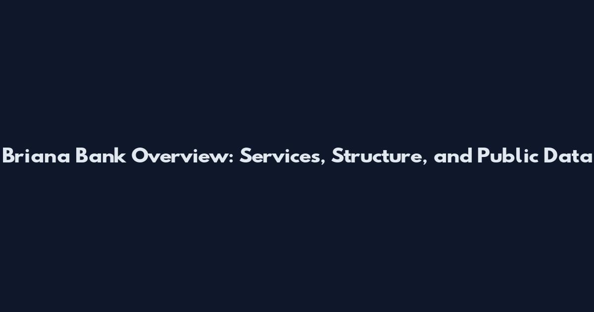 Briana Bank Overview: Services, Structure, and Public Data