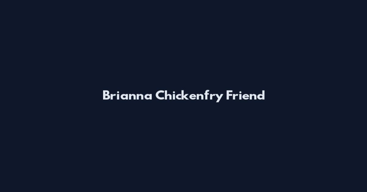 Brianna Chickenfry Friend