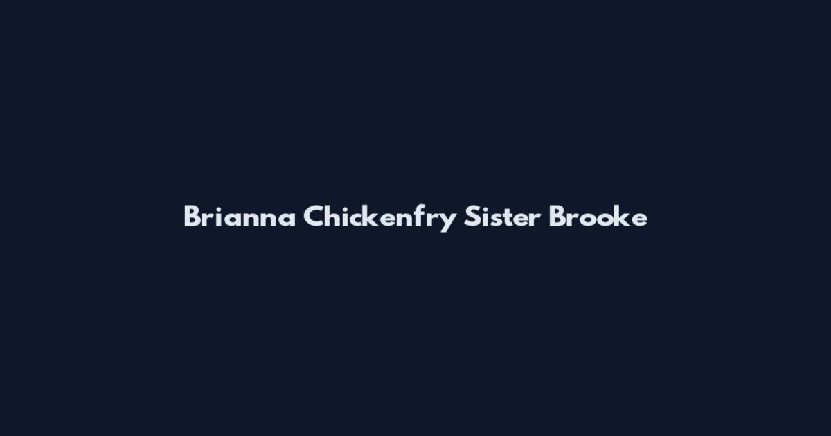 Brianna Chickenfry Sister Brooke
