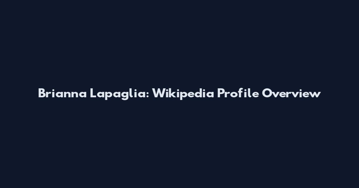 Brianna Lapaglia: Wikipedia Profile Overview