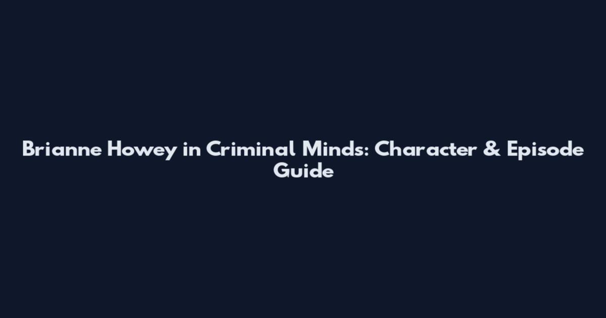 Brianne Howey in Criminal Minds: Character & Episode Guide
