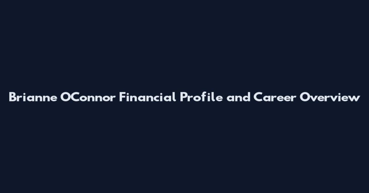 Brianne O'Connor Financial Profile and Career Overview