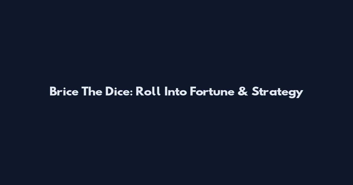 Brice The Dice: Roll Into Fortune & Strategy