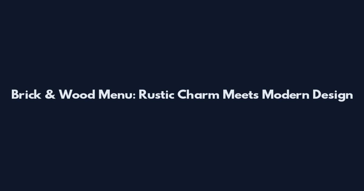 Brick & Wood Menu: Rustic Charm Meets Modern Design