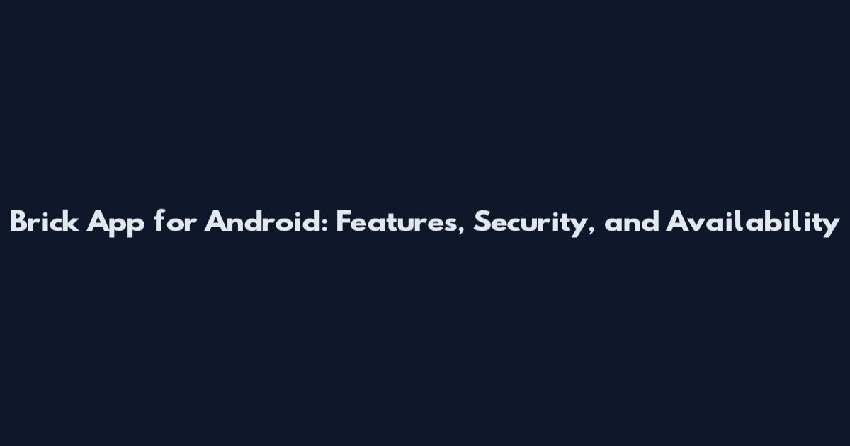 Brick App for Android: Features, Security, and Availability