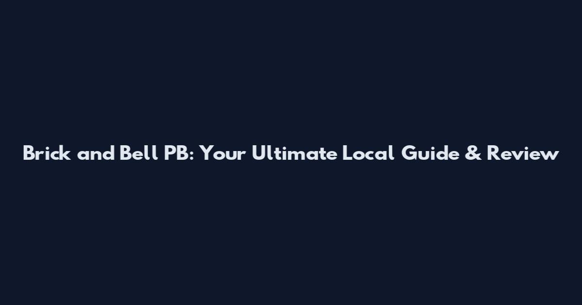 Brick and Bell PB: Your Ultimate Local Guide & Review