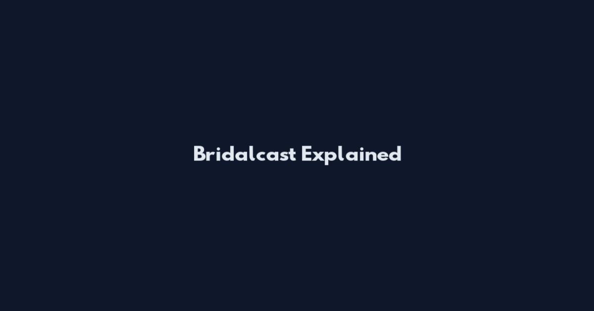 Bridalcast Explained