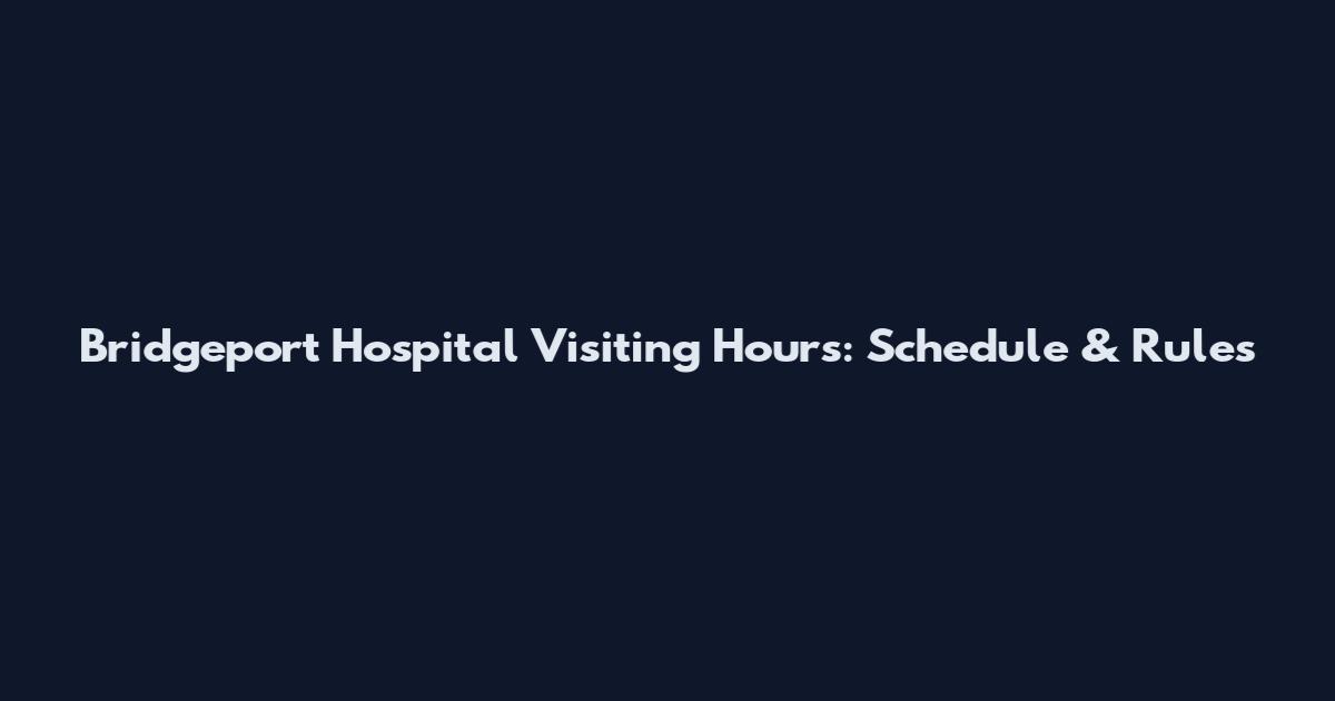 Bridgeport Hospital Visiting Hours: Schedule & Rules