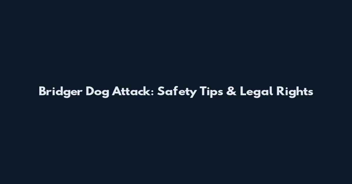 Bridger Dog Attack: Safety Tips & Legal Rights