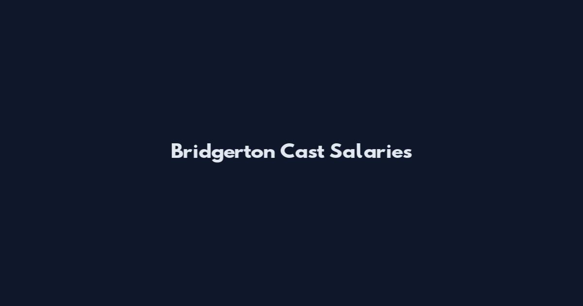 Bridgerton Cast Salaries