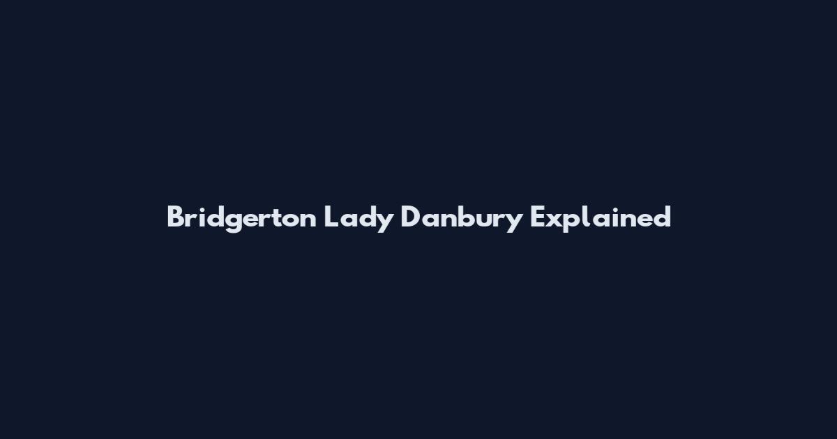Bridgerton Lady Danbury Explained