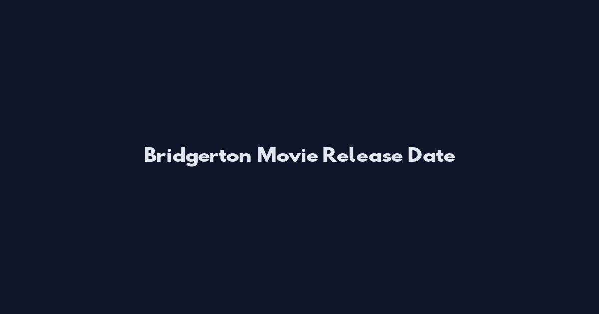 Bridgerton Movie Release Date
