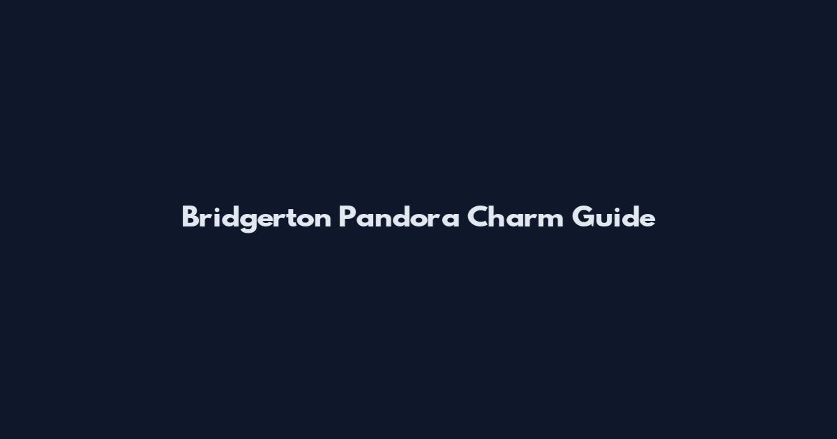 Bridgerton Pandora Charm Guide