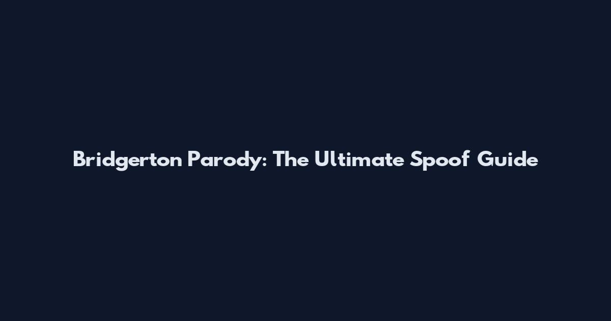 Bridgerton Parody: The Ultimate Spoof Guide