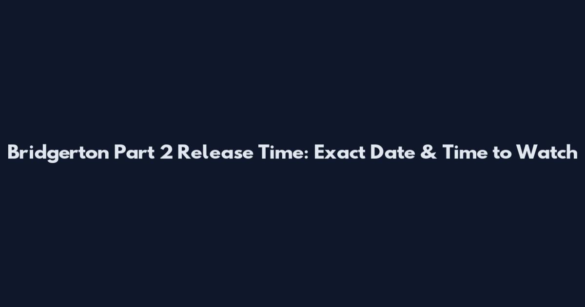 Bridgerton Part 2 Release Time: Exact Date & Time to Watch