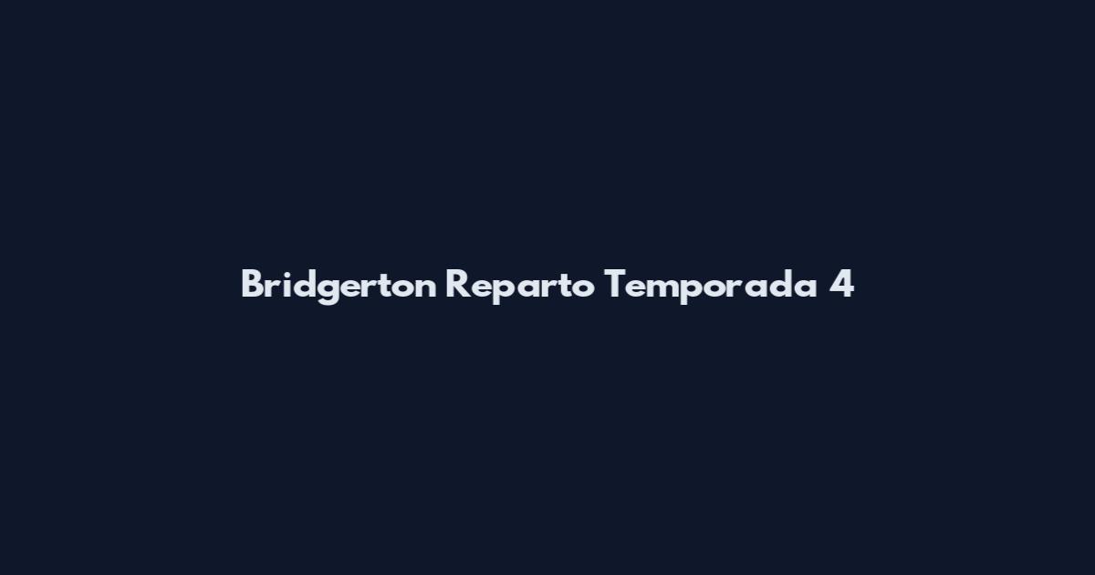 Bridgerton Reparto Temporada 4