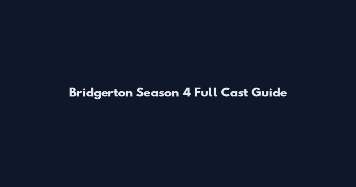 Bridgerton Season 4 Full Cast Guide