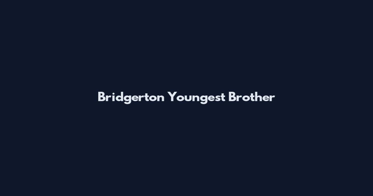 Bridgerton Youngest Brother