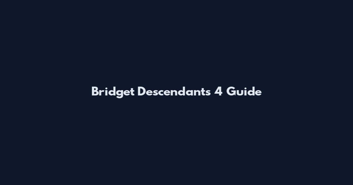 Bridget Descendants 4 Guide