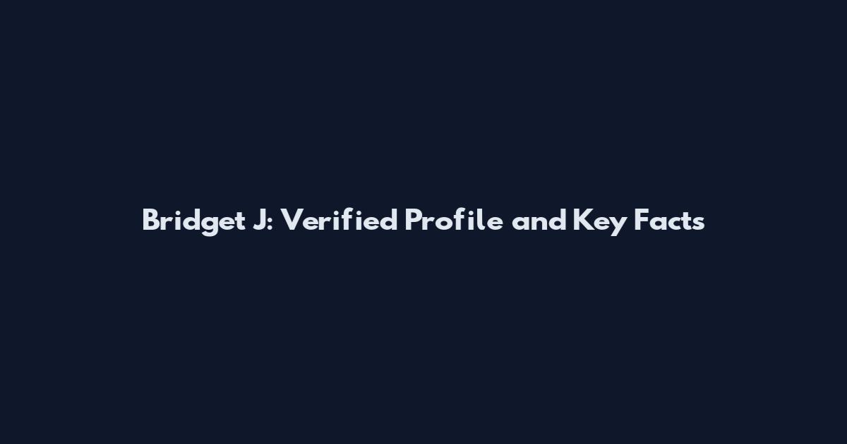 Bridget J: Verified Profile and Key Facts